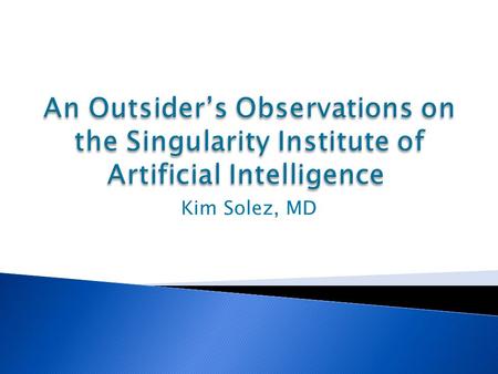 Kim Solez, MD. Singularity Course  Some already know what the technological Singularity is, others don’t, and are finding out now.  However, if the.