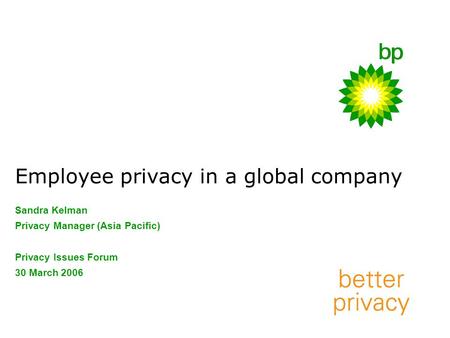 Employee privacy in a global company Sandra Kelman Privacy Manager (Asia Pacific) Privacy Issues Forum 30 March 2006.