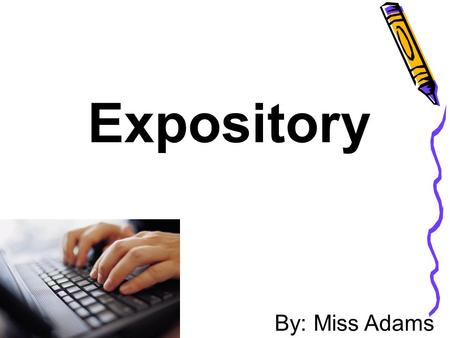 Expository By: Miss Adams.