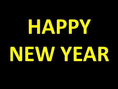 HAPPY NEW YEAR. NEW YEAR’S RESOLUTION My Goal for 2014 is to finish my GOALS from 2013 that I should have COMPLETED in 2012 & that I PROMISED to complete.