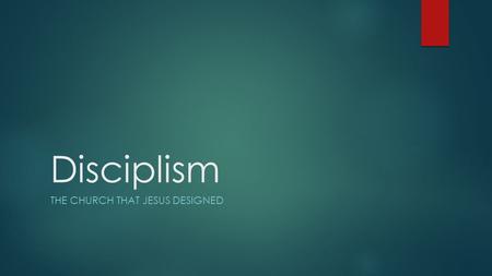 Disciplism THE CHURCH THAT JESUS DESIGNED. Invited inside the bookends “Come, follow me…and I will make you…” (Matthew 4:19) “All authority …therefore.