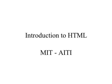 Introduction to HTML MIT - AITI. What is HTML? HTML, otherwise known as HyperText Markup Language, is the language used to create Web pages Using HTML,