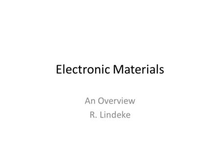 Electronic Materials An Overview R. Lindeke. 2 Scanning electron microscope images of an IC: A dot map showing location of Si (a semiconductor): -- Si.