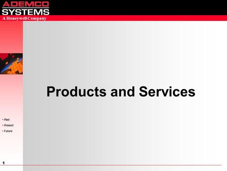 1 Past Present Future A Honeywell Company Products and Services.