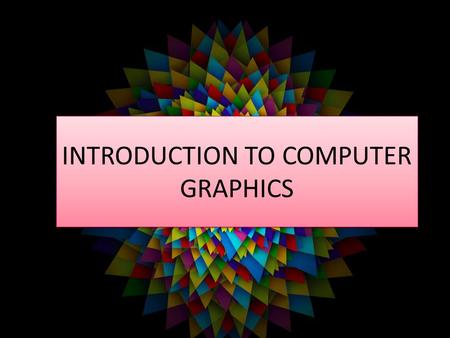 INTRODUCTION TO COMPUTER GRAPHICS