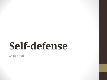 Self-defense Angie + Hadi. What is self-defense? Self defense is a full defense. It excuses you of any charges if it is proven beyond reasonable doubt.