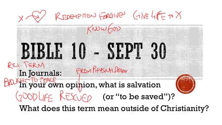 In Journals: In your own opinion, what is salvation (or “to be saved”)? What does this term mean outside of Christianity?