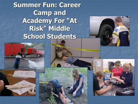 Summer Fun: Career Camp and Academy For “At Risk” Middle School Students.