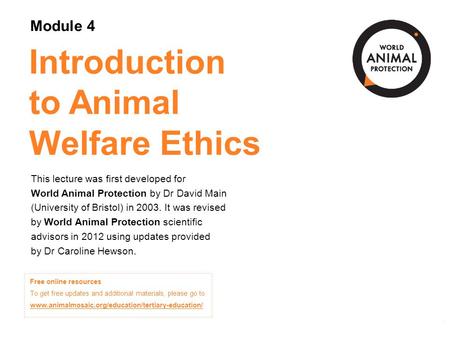 Module 4: Introduction to Animal Welfare Ethics Concepts in Animal Welfare © 2012 Module 4: Introduction to Animal Welfare Ethics Concepts in Animal Welfare.