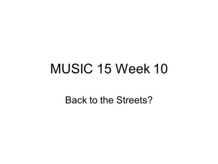 MUSIC 15 Week 10 Back to the Streets?. After 2004 Beginning of the full scale collapse of the music business How did this effect hip hop which had just.