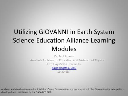 Utilizing GIOVANNI in Earth System Science Education Alliance Learning Modules Dr. Paul Adams Anschutz Professor of Education and Professor of Physics.