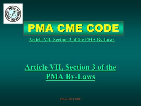 PMA CME CODE Article VII, Section 3 of the PMA By-Laws PMA CME CODE.