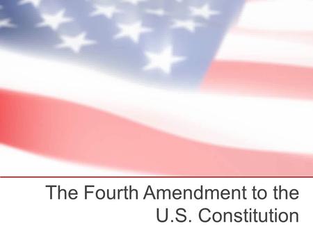 The Fourth Amendment to the U.S. Constitution. The U.S. Constitution The Constitution was created on September 17 in 1787. It was ratified on June 21,