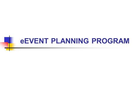 EEVENT PLANNING PROGRAM. e-Event Committee Members Business Services: Jim Citro Linda Miller Procurement:Ina Caplan Sharon Quinn.