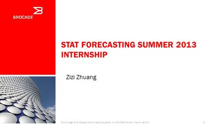 STAT FORECASTING SUMMER 2013 INTERNSHIP Zizi Zhuang 1 NOTE: See additional Title slide photos in Image Library section of this file. Zizi Zhuang© 2013.