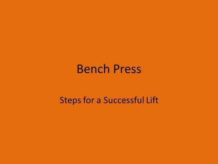 Bench Press Steps for a Successful Lift. Set Up Establish body in alignment vertically and horizontally on the bench Place feet flat on the floor with.