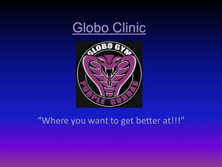 Globo Clinic “Where you want to get better at!!!”.