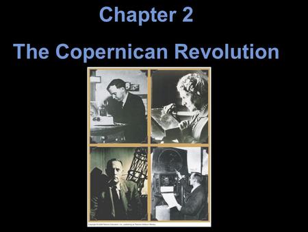 Chapter 2 The Copernican Revolution. Units of Chapter 2 2.1 Ancient Astronomy 2.2 The Geocentric Universe 2.3 The Heliocentric Model of the Solar System.