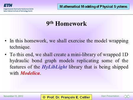 Start Presentation November 15, 2012 9 th Homework In this homework, we shall exercise the model wrapping technique. To this end, we shall create a mini-library.