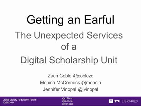 Getting an Earful The Unexpected Services of a Digital Scholarship Unit Zach Monica Jennifer Digital.