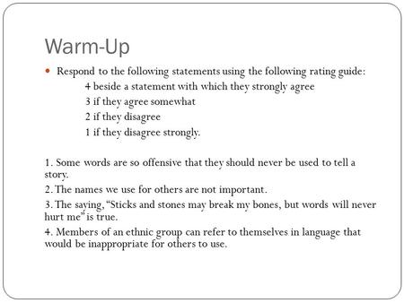 Warm-Up Respond to the following statements using the following rating guide: 4 beside a statement with which they strongly agree 3 if they agree somewhat.