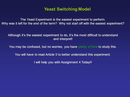 The Yeast Experiment is the easiest experiment to perform. Why was it left for the end of the term? Why not start off with the easiest experiment? Although.