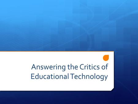 Answering the Critics of Educational Technology. The Computer Delusion  At a time when school districts are zealously investing into new computers and.