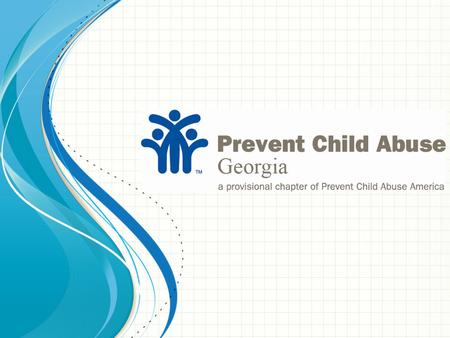 P REVENT C HILD A BUSE G EORGIA. 2-year Provisional Status as State Chapter of PCA America Planning and sustainability period Conduct needs assessment.