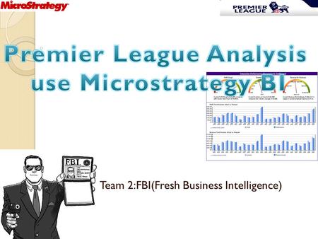 Team 2:FBI(Fresh Business Intelligence). Agenda Brief Introduction on project Working Process Dashboard Show Team Work.