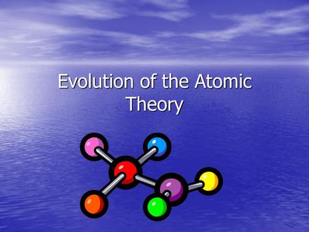 Evolution of the Atomic Theory. Democritus (460 - 370BC) all things are composed of minute, invisible, indestructible particles of pure matter, which.