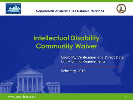 1 www.vita.virginia.gov Eligibility Verification and Direct Data Entry Billing Requirements February 2013 www.dmas.virginia.gov 1 Department of Medical.