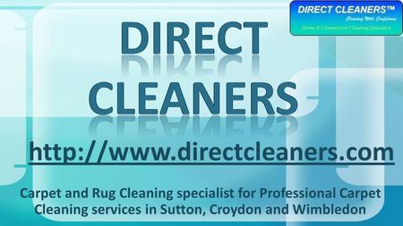 Carpet and Rug Cleaning specialist for Professional Carpet Cleaning services in Sutton, Croydon and Wimbledon