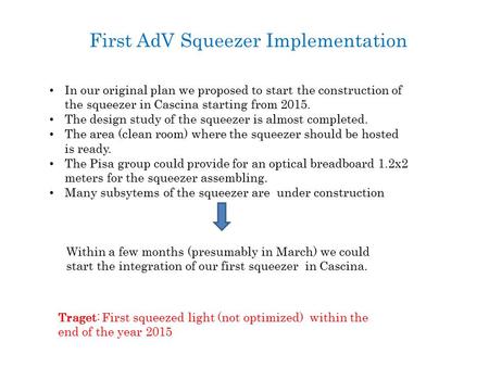 In our original plan we proposed to start the construction of the squeezer in Cascina starting from 2015. The design study of the squeezer is almost completed.