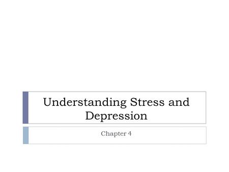 Understanding Stress and Depression Chapter 4. What is Stress?  Stress is the reaction of the body and mind to everyday challenges and demands.  Stress.