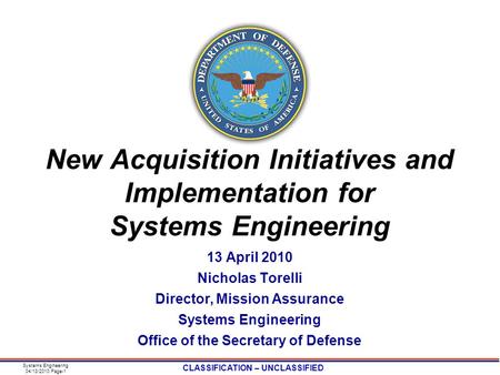 Systems Engineering 04/13/2010 Page-1 CLASSIFICATION – UNCLASSIFIED New Acquisition Initiatives and Implementation for Systems Engineering 13 April 2010.