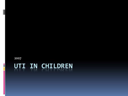 2007. Risk factors for UTI  Poor urine flow  Previous proved or suspected UTI  Recurrent fever of unknown origin  Antenatally diagnosed renal abnormality.