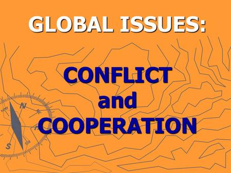 GLOBAL ISSUES: CONFLICT and COOPERATION