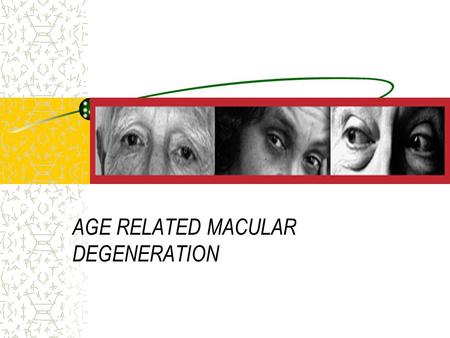 AGE RELATED MACULAR DEGENERATION