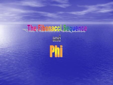 The sequence begins with one. Each subsequent number is the sum of the two preceding numbers. The sequence begins with one. Each subsequent number is.