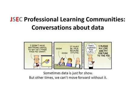 JSEC Professional Learning Communities: Conversations about data