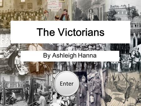 The Victorians By Ashleigh Hanna Enter. Contents Queen Victoria Victorian factories Victorian homes Victorian schools Victorian inventions Victorian toys.