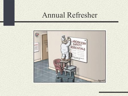 Annual Refresher. Laboratory Users Must…. Read & follow guidelines in the Chemical Hygiene Plan, Hazardous Communication Manual, the MSDS, and Chemical.