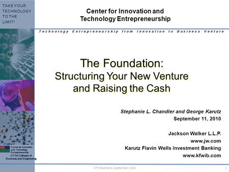 Center for Innovation and Technology Entrepreneurship UTSA Colleges of Business and Engineering TAKE YOUR TECHNOLOGY TO THE LIMIT! 1CITE BootCamp September.