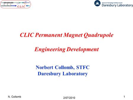 CLIC Permanent Magnet Quadrupole Engineering Development Norbert Collomb, STFC Daresbury Laboratory 1N. Collomb 2/07/2010.