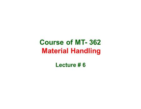 Course of MT- 362 Material Handling Lecture # 6. Batch Feeding and Weighing Systems: The manufacture of any blended product typically involves the intermediate.