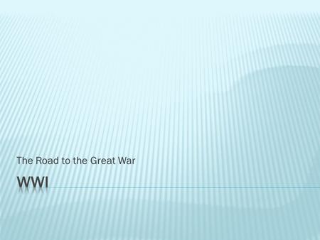 The Road to the Great War. Imperialism  As America has been building its empire, so have other nations  Germany industrializes, and starts competing.