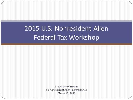 2015 U.S. Nonresident Alien Federal Tax Workshop