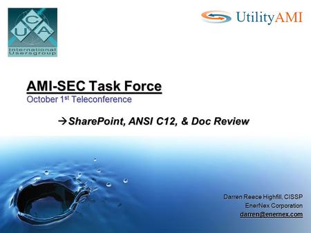 AMI-SEC Task Force October 1 st Teleconference  SharePoint, ANSI C12, & Doc Review Darren Reece Highfill, CISSP EnerNex Corporation