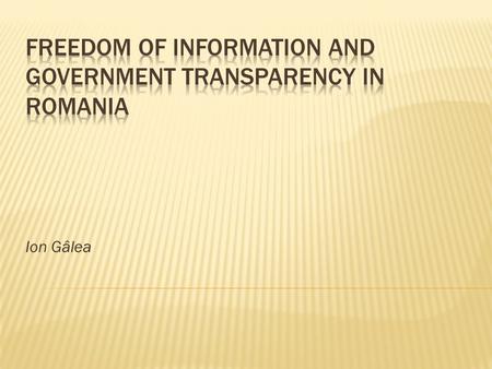 Ion Gâlea.  Law no. 544/2001 on the free access to information of public interest;  Government Decision no. 123/2002 – Methodological Norms for implementation.