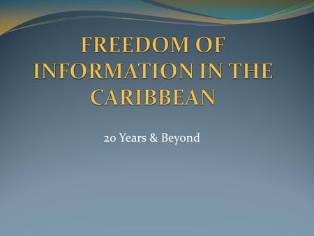 20 Years & Beyond. Fig. 1 STATUS OF FOI & RELATED LAWS IN THE CARIBBEAN COUNTRY FOI LAW COMPLIANCE & APPEALS LEGISLATIVE FRAMEWORK Privacy/Data Protection.